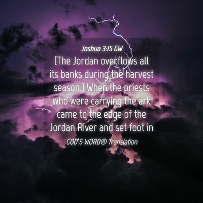 Picture 04 - Joshua 3:15 GW - (The Jordan overflows all its banks during the - Bible Verse Picture