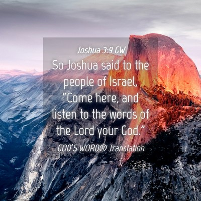 Picture 04 - Joshua 3:9 GW - So Joshua said to the people of Israel, “Come - Bible Verse Picture
