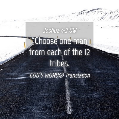 Picture 04 - Joshua 4:2 GW - “Choose one man from each of the 12 - Bible Verse Picture