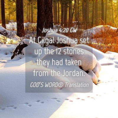Picture 04 - Joshua 4:20 GW - At Gilgal Joshua set up the 12 stones they had - Bible Verse Picture