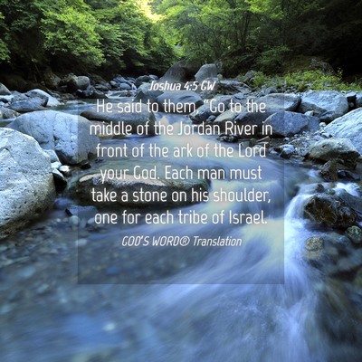Picture 04 - Joshua 4:5 GW - He said to them, “Go to the middle of the - Bible Verse Picture