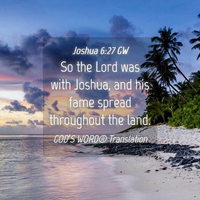 Picture 04 - Joshua 6:27 GW - So the Lord was with Joshua, and his fame spread - Bible Verse Picture