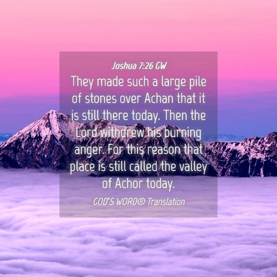 Picture 04 - Joshua 7:26 GW - They made such a large pile of stones over Achan - Bible Verse Picture