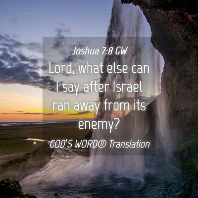 Picture 04 - Joshua 7:8 GW - Lord, what else can I say after Israel ran away - Bible Verse Picture