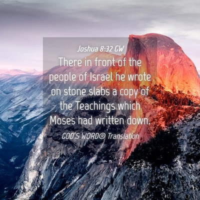 Picture 04 - Joshua 8:32 GW - There in front of the people of Israel he wrote - Bible Verse Picture