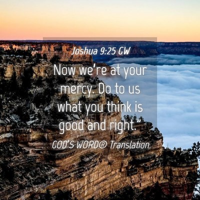 Picture 04 - Joshua 9:25 GW - Now we’re at your mercy. Do to us what you - Bible Verse Picture