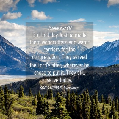 Picture 04 - Joshua 9:27 GW - But that day Joshua made them woodcutters and - Bible Verse Picture
