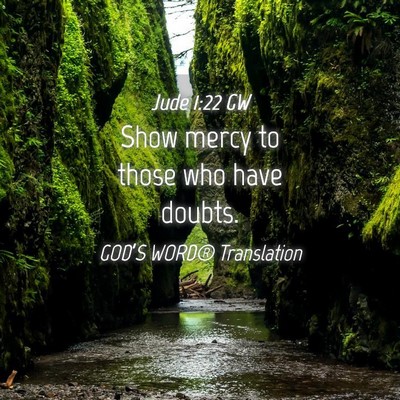 Picture 04 - Jude 1:22 GW - Show mercy to those who have - Bible Verse Picture