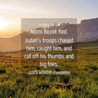 Picture 04 - Judges 1:6 GW - Adoni Bezek fled. Judah’s troops chased him, - Bible Verse Picture