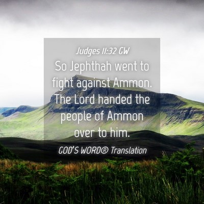 Picture 04 - Judges 11:32 GW - So Jephthah went to fight against Ammon. The Lord - Bible Verse Picture