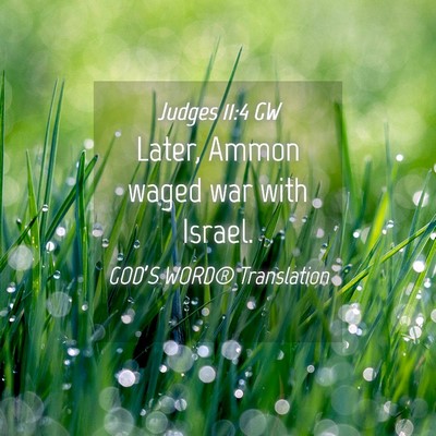 Picture 04 - Judges 11:4 GW - Later, Ammon waged war with - Bible Verse Picture
