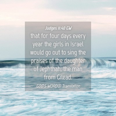 Picture 04 - Judges 11:40 GW - that for four days every year the girls in Israel - Bible Verse Picture