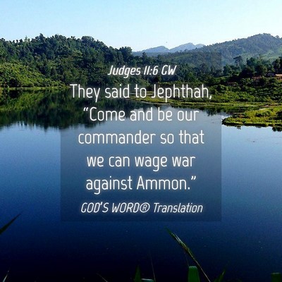 Picture 04 - Judges 11:6 GW - They said to Jephthah, “Come and be our - Bible Verse Picture