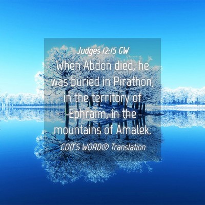 Picture 04 - Judges 12:15 GW - When Abdon died, he was buried in Pirathon, in - Bible Verse Picture