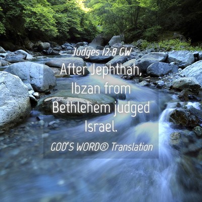 Picture 04 - Judges 12:8 GW - After Jephthah, Ibzan from Bethlehem judged - Bible Verse Picture