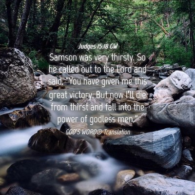 Picture 04 - Judges 15:18 GW - Samson was very thirsty. So he called out to the - Bible Verse Picture