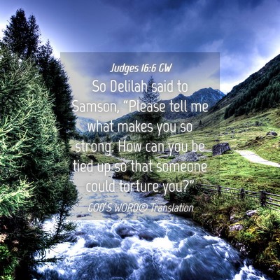 Picture 04 - Judges 16:6 GW - So Delilah said to Samson, “Please tell me what - Bible Verse Picture