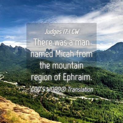 Picture 04 - Judges 17:1 GW - There was a man named Micah from the mountain - Bible Verse Picture