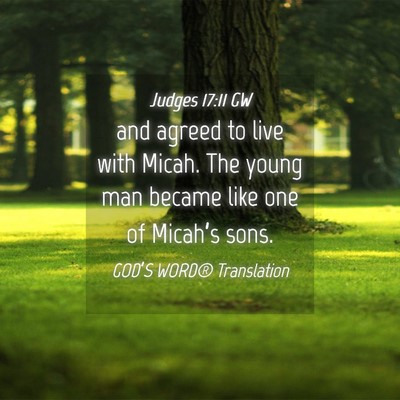 Picture 04 - Judges 17:11 GW - and agreed to live with Micah. The young man - Bible Verse Picture