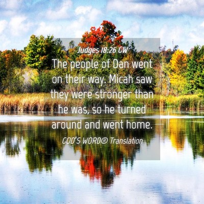 Picture 04 - Judges 18:26 GW - The people of Dan went on their way. Micah saw - Bible Verse Picture