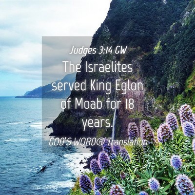 Picture 04 - Judges 3:14 GW - The Israelites served King Eglon of Moab for 18 - Bible Verse Picture