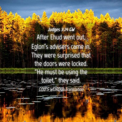 Picture 04 - Judges 3:24 GW - After Ehud went out, Eglon’s advisers came in. - Bible Verse Picture