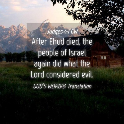 Picture 04 - Judges 4:1 GW - After Ehud died, the people of Israel again did - Bible Verse Picture