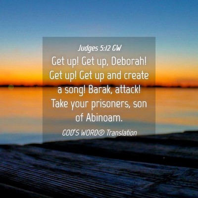 Picture 04 - Judges 5:12 GW - Get up! Get up, Deborah! Get up! Get up and - Bible Verse Picture
