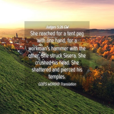 Picture 04 - Judges 5:26 GW - She reached for a tent peg with one hand, for a - Bible Verse Picture