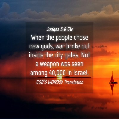 Picture 04 - Judges 5:8 GW - When the people chose new gods, war broke out - Bible Verse Picture