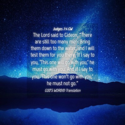 Picture 04 - Judges 7:4 GW - The Lord said to Gideon, “There are still too - Bible Verse Picture