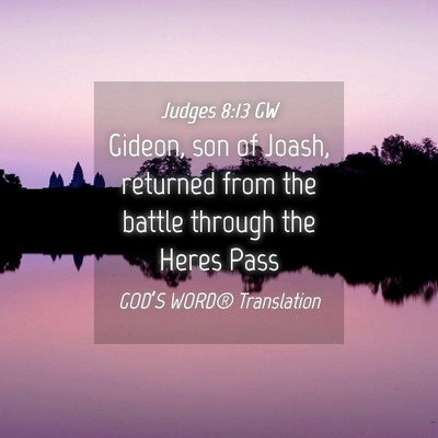 Picture 04 - Judges 8:13 GW - Gideon, son of Joash, returned from the battle - Bible Verse Picture