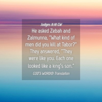 Picture 04 - Judges 8:18 GW - He asked Zebah and Zalmunna, “What kind of men - Bible Verse Picture