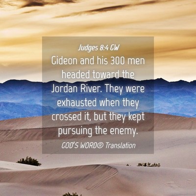 Picture 04 - Judges 8:4 GW - Gideon and his 300 men headed toward the Jordan - Bible Verse Picture