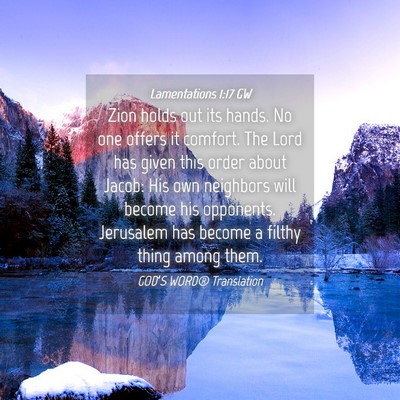 Picture 04 - Lamentations 1:17 GW - Zion holds out its hands. No one offers it - Bible Verse Picture