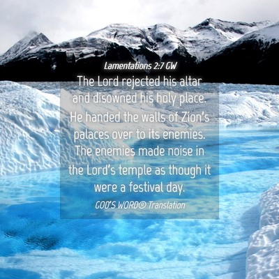 Picture 04 - Lamentations 2:7 GW - The Lord rejected his altar and disowned his holy - Bible Verse Picture