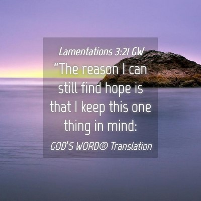 Picture 04 - Lamentations 3:21 GW - “The reason I can still find hope is that I - Bible Verse Picture
