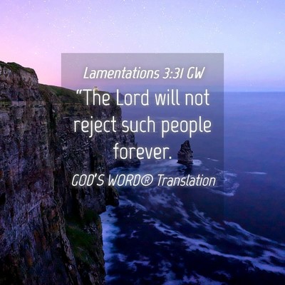 Picture 04 - Lamentations 3:31 GW - “The Lord will not reject such people - Bible Verse Picture