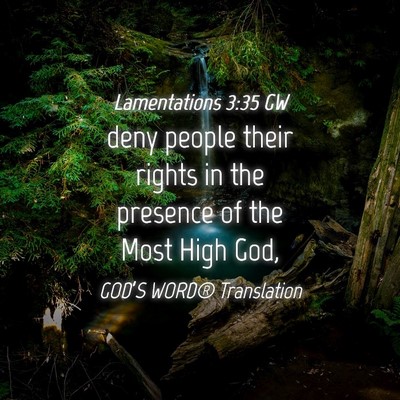 Picture 04 - Lamentations 3:35 GW - deny people their rights in the presence of the - Bible Verse Picture