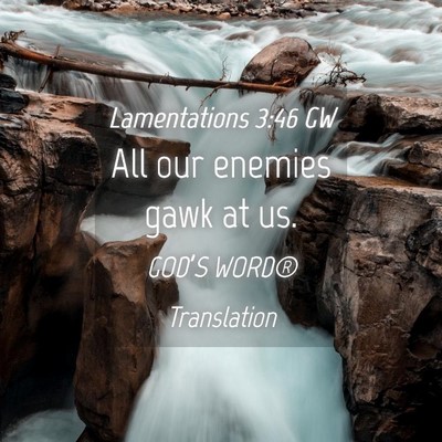 Picture 04 - Lamentations 3:46 GW - All our enemies gawk at - Bible Verse Picture