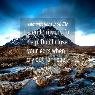 Picture 04 - Lamentations 3:56 GW - Listen to my cry for help. Don’t close your - Bible Verse Picture