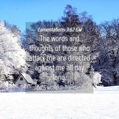 Picture 04 - Lamentations 3:62 GW - The words and thoughts of those who attack me are - Bible Verse Picture