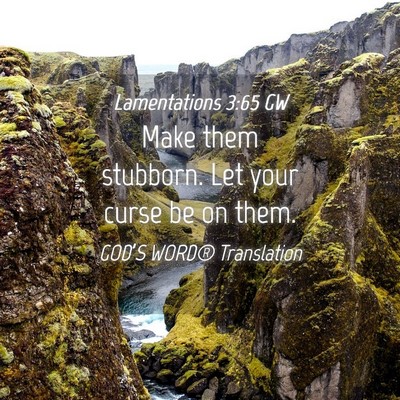 Picture 04 - Lamentations 3:65 GW - Make them stubborn. Let your curse be on - Bible Verse Picture