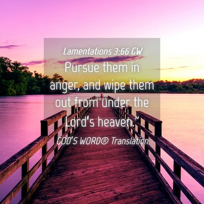 Picture 04 - Lamentations 3:66 GW - Pursue them in anger, and wipe them out from - Bible Verse Picture