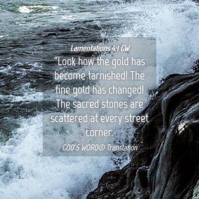 Picture 04 - Lamentations 4:1 GW - “Look how the gold has become tarnished! The - Bible Verse Picture