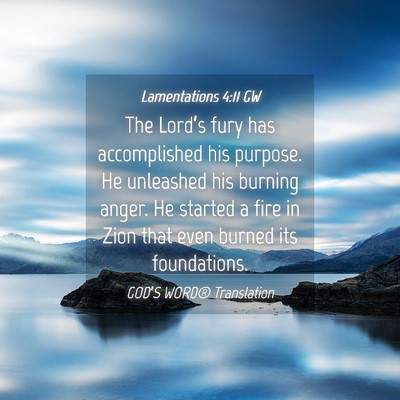 Picture 04 - Lamentations 4:11 GW - The Lord’s fury has accomplished his purpose. - Bible Verse Picture