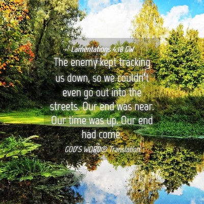 Picture 04 - Lamentations 4:18 GW - The enemy kept tracking us down, so we couldn’t - Bible Verse Picture