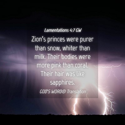 Picture 04 - Lamentations 4:7 GW - Zion’s princes were purer than snow, whiter - Bible Verse Picture