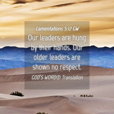 Picture 04 - Lamentations 5:12 GW - Our leaders are hung by their hands. Our older - Bible Verse Picture
