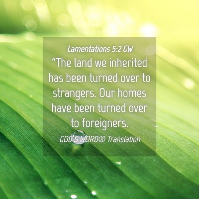 Picture 04 - Lamentations 5:2 GW - “The land we inherited has been turned over to - Bible Verse Picture